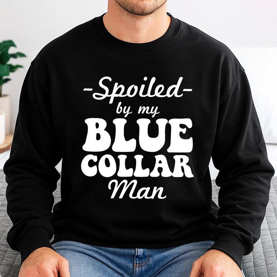 Spoiled By My Blue Collar Man Sweatshirt | Funny Retro Typography Graphic | Premium Cotton Blend Crewneck | Cute Gift for Wife or Girlfriend