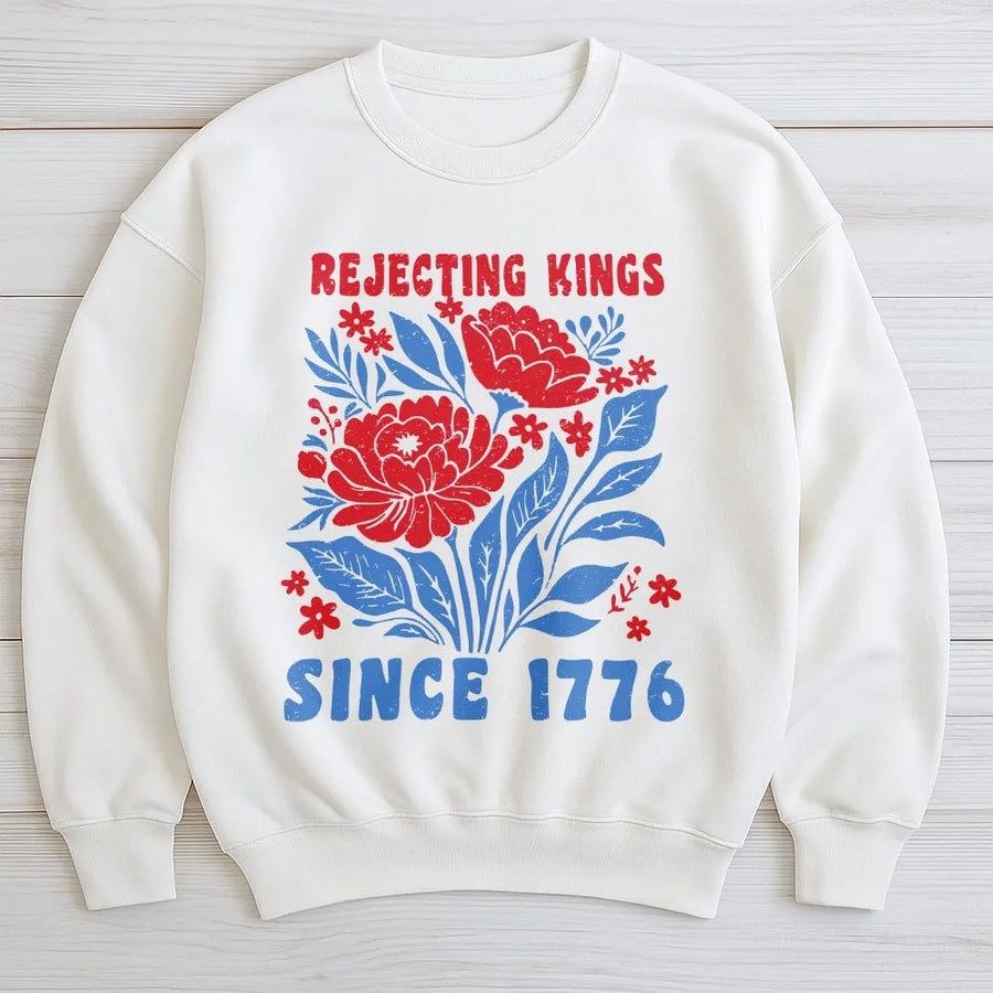 Rejecting Kings Since 1776 Sweatshirt | Patriotic Floral Graphic | Premium Cotton Blend | Unisex Pro-Democracy Gift for Americans