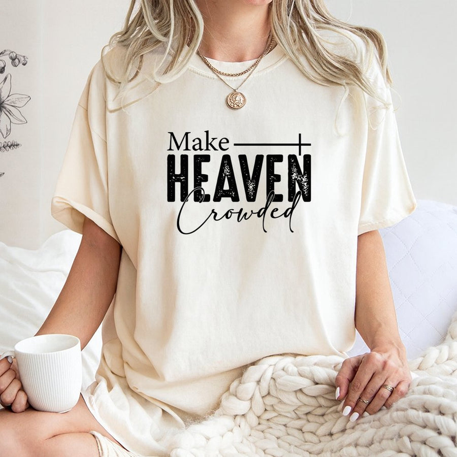 Make Heaven Crowded T-Shirt | Christian Religious Faith Graphic Tee | Premium 100% Cotton Apparel | Inspirational Gift for Men and Women