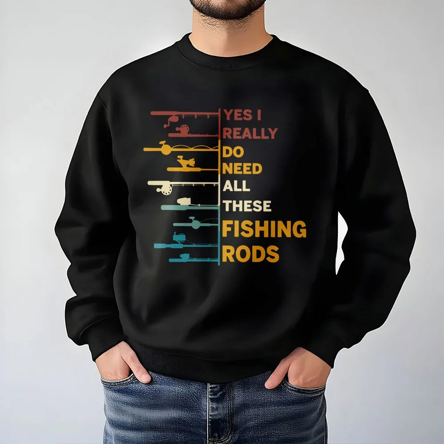 Yes I Really Do Need All These Fishing Rods Sweatshirt | Funny Angler Quote Graphic | Premium Cotton Blend | Perfect Gift for Fisherman Dad