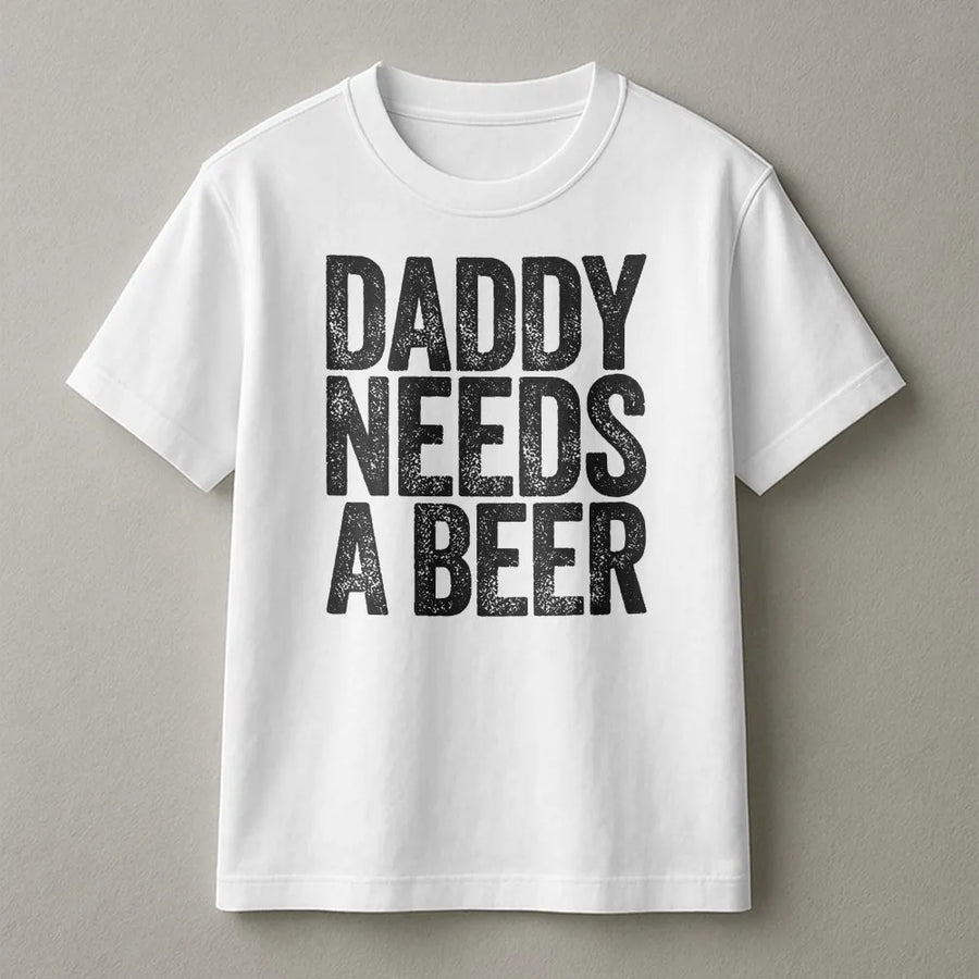 Daddy Needs A Beer T-Shirt | Funny Fatherhood Humor Quote | Premium Cotton Blend | Father's Day Gift for New Dad