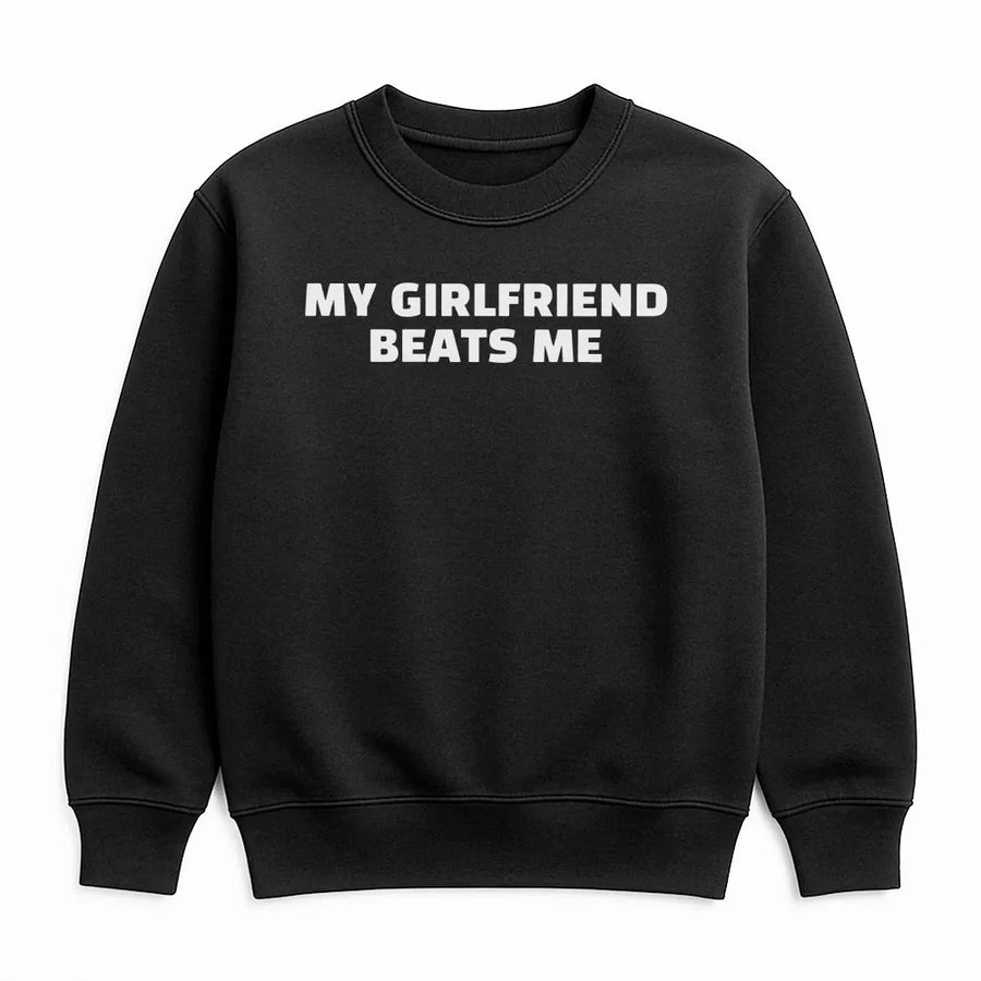 My Girlfriend Beats Me Sweatshirt | Funny Sarcastic Quote Pullover | Premium Cotton-Poly Blend | Novelty Boyfriend Gift for Valentine's Day