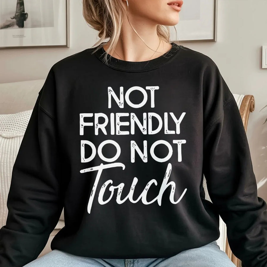 Not Friendly Do Not Touch Sweatshirt | Sarcastic Introvert Graphic | Premium Cotton Blend Crewneck | Funny Gift For Women And Men