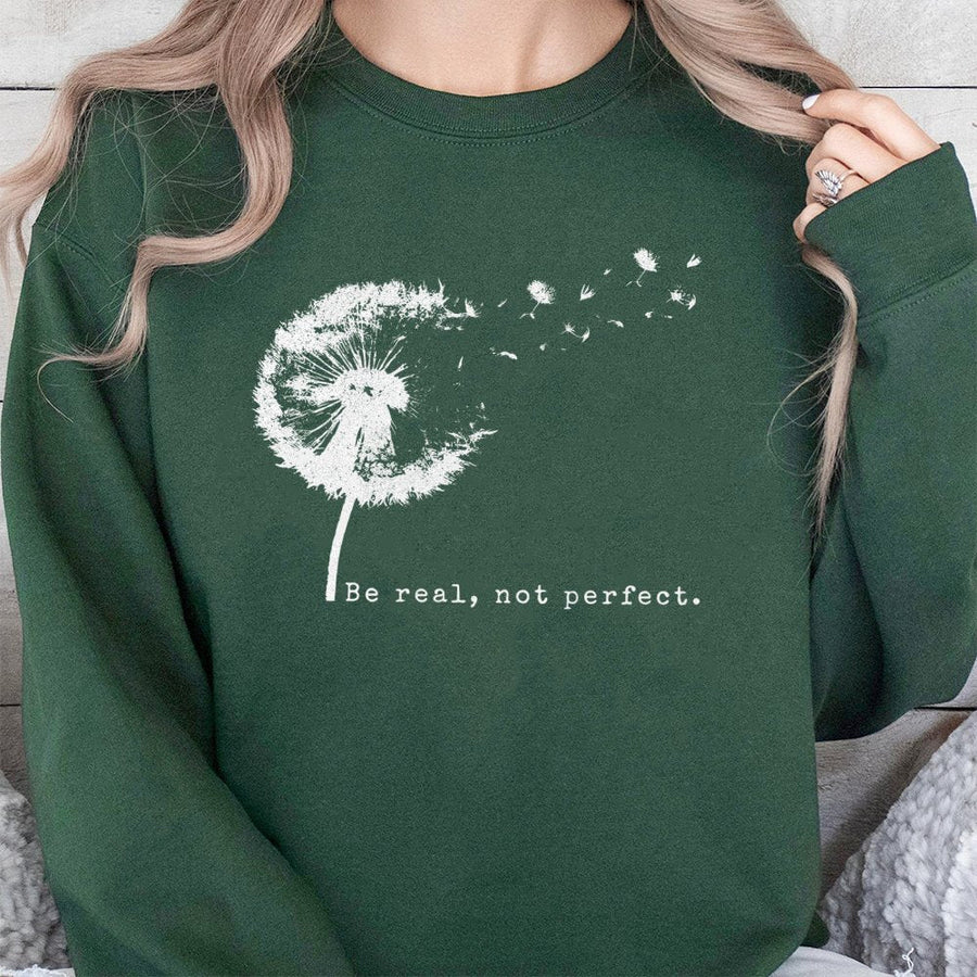 Be Real Not Perfect Sweatshirt | Dandelion Floral Graphic Print | Cozy Cotton Blend Unisex Crewneck | Inspirational Gift For Her