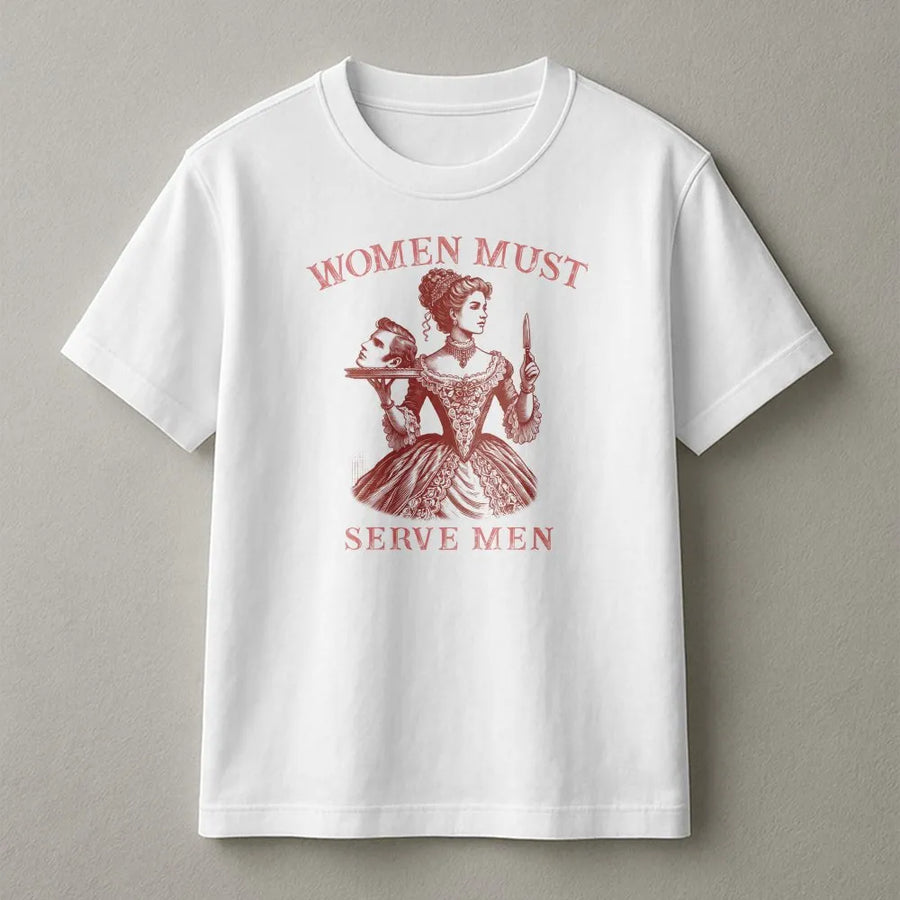 Women Must Serve Men T-Shirt | Vintage Satirical Dark Humor Graphic | Premium 100% Cotton | Edgy Feminist Statement Gift
