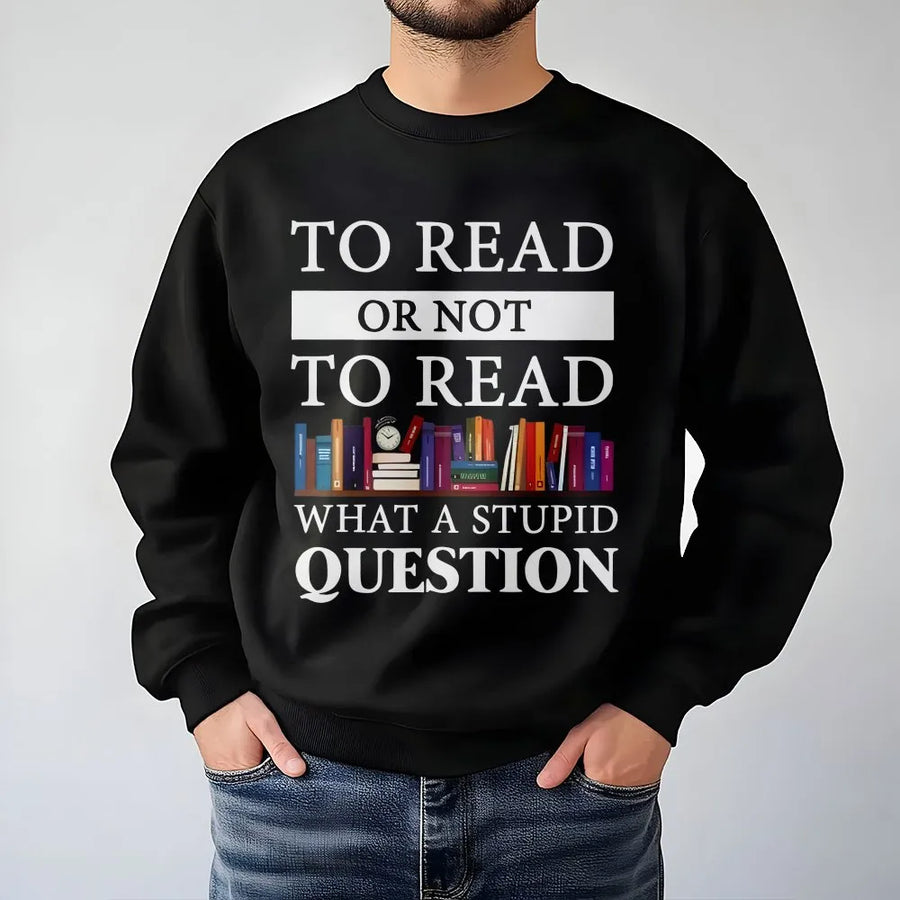 Funny Reading Sweatshirt | To Read Or Not To Read Quote | Cozy Unisex Pullover | Gift for Book Lovers and Librarians