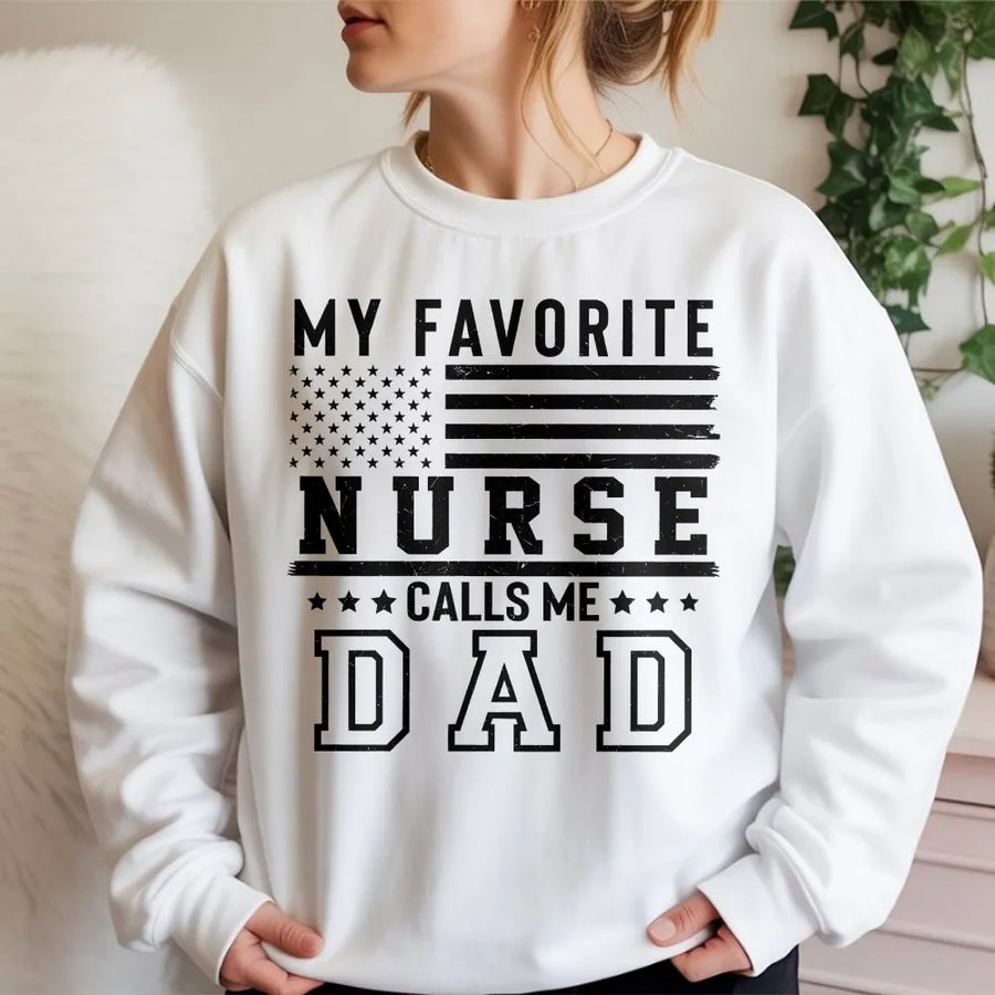Nurse Dad Sweatshirt | My Favorite Nurse Calls Me Dad USA Flag | Soft Crewneck Pullover | Father's Day Gift for Proud Dad