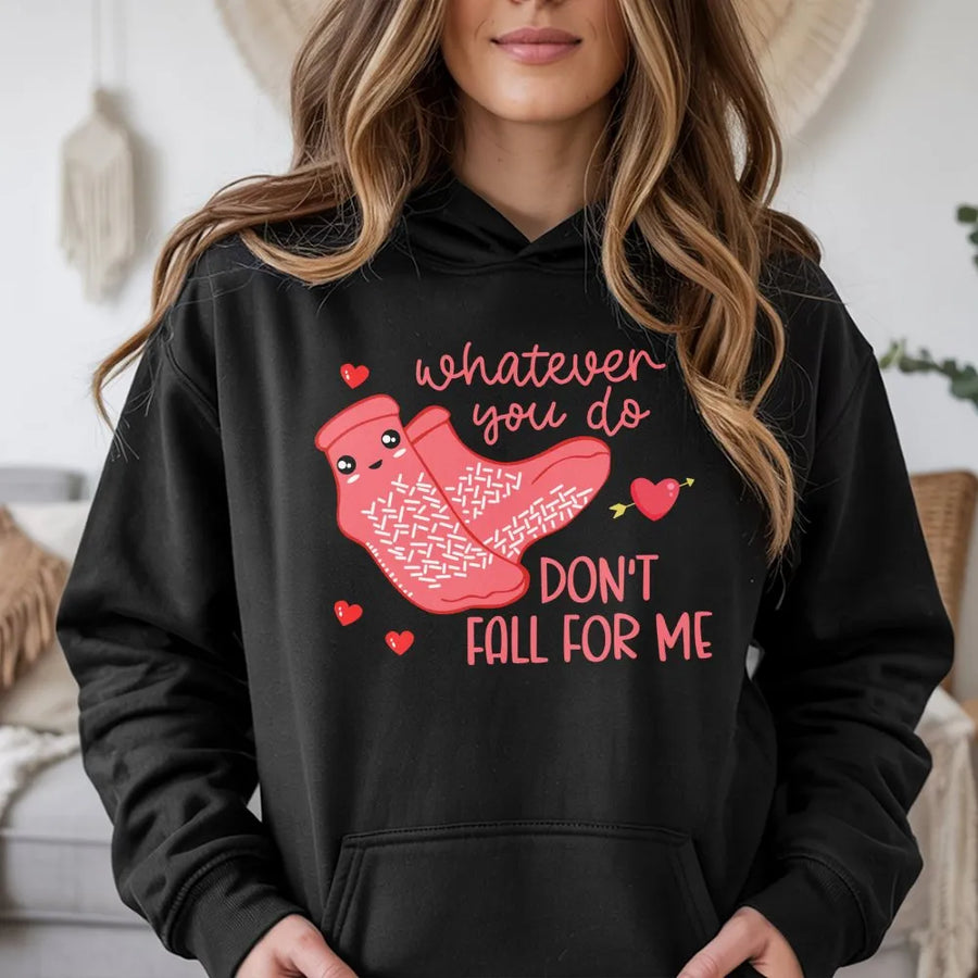Whatever You Do Don't Fall For Me Hoodie | Funny Valentine's Day Pun | Premium Cotton Blend | Cute Kawaii Socks Graphic Gift for Her