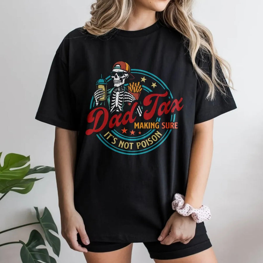 Funny Dad Tax T-Shirt | Skeleton 'Not Poison' Joke Graphic | Soft Cotton Tee | Father's Day Gift for Dad, Husband