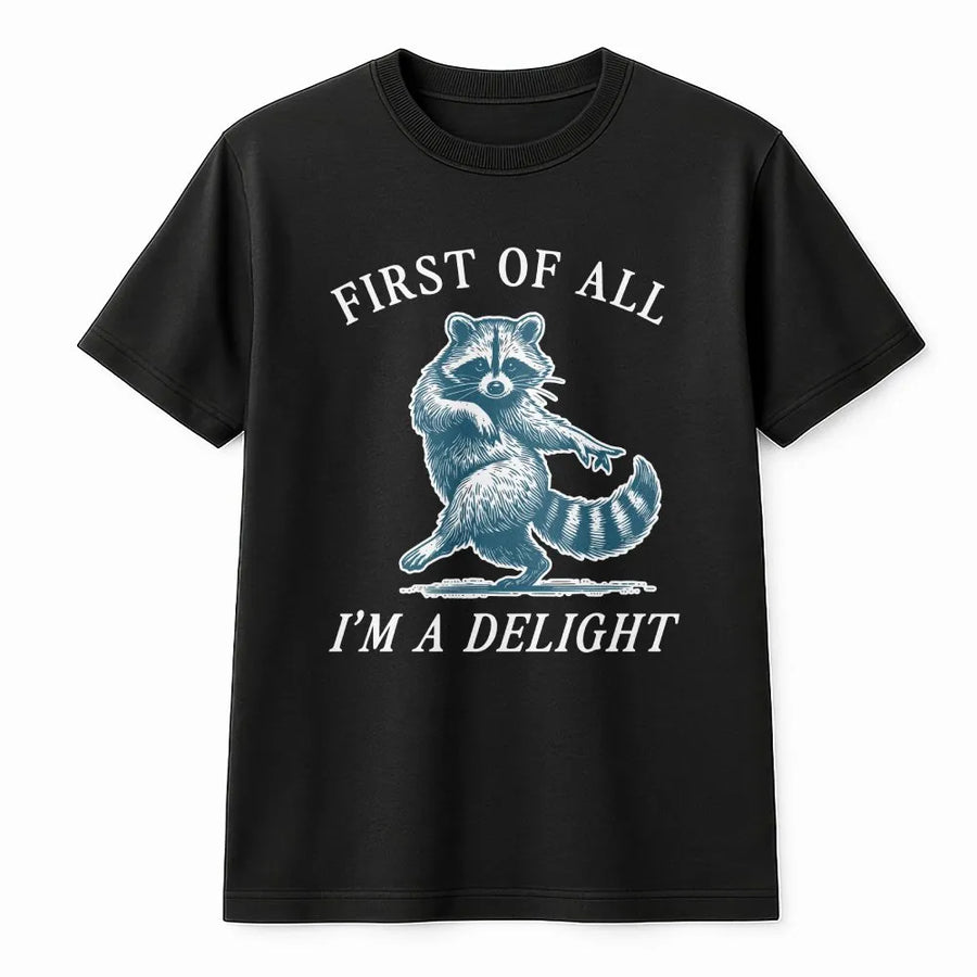 Raccoon Graphic T-Shirt | Funny First Of All I'm A Delight Quote | Premium 100% Cotton Tee | Sarcastic Animal Lover Gift For Women And Men