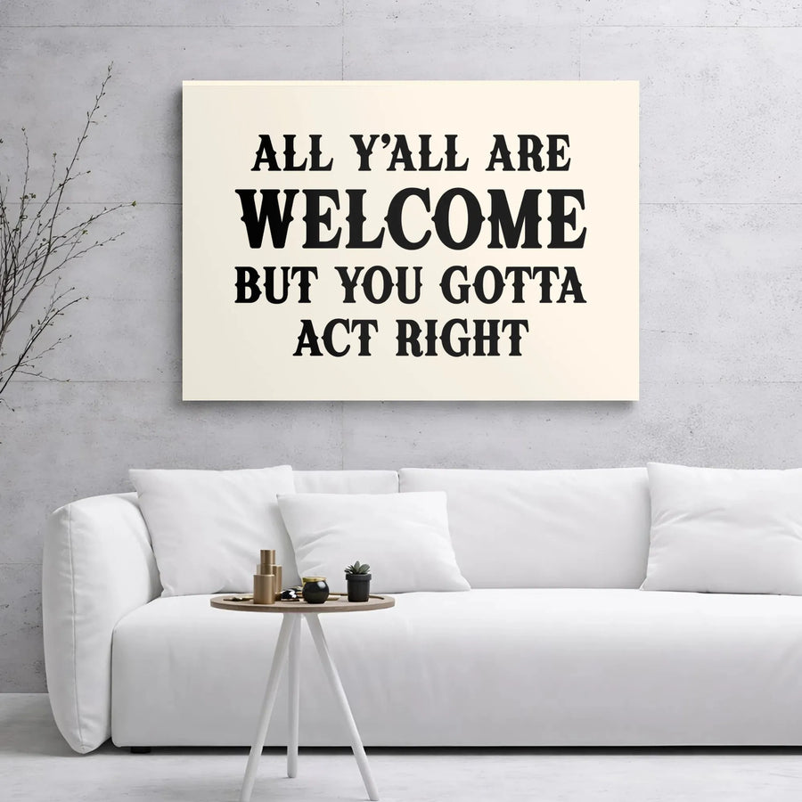 All Y'All Are Welcome But You Gotta Act Right Canvas | Funny Southern Quote Wall Art | Premium 1.25 inch Gallery Wrap | Rustic Home Decor Gift