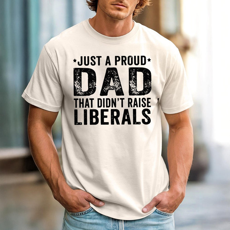 Proud Dad T-Shirt | Didn't Raise Liberals Graphic Tee | 100% Cotton Premium Apparel | Conservative Father's Day 2026 Gift for Republican Dad