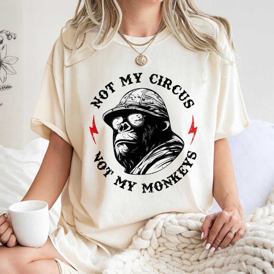 Not My Circus Not My Monkeys T-Shirt | Funny Gorilla Graphic Tee | Premium 100% Cotton Apparel | Sarcastic Slogan Gift for Men and Women