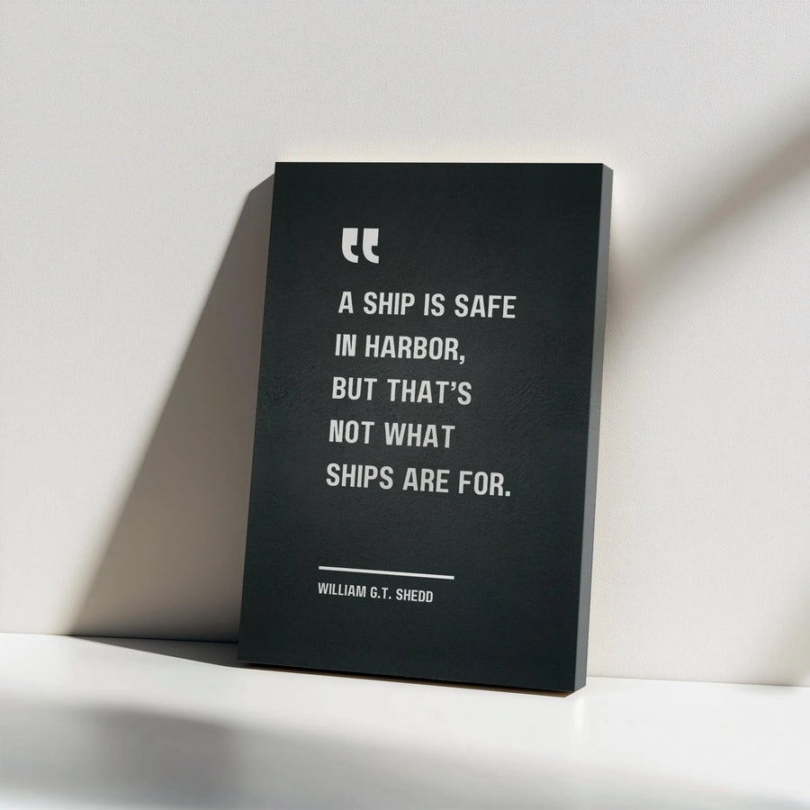 A Ship is Safe in Harbor Canvas Print | William G.T. Shedd Quote Wall Art | Premium Gallery Wrapped Canvas | Motivational Office Decor Gift