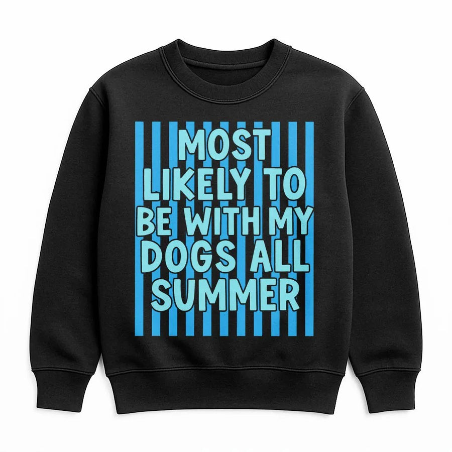 Funny Dog Lover Sweatshirt | Most Likely To Be With My Dogs All Summer | Soft Cozy Crewneck | Gift for Dog Mom and Dad