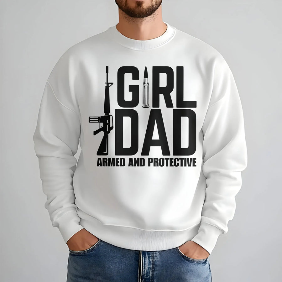 Girl Dad Sweatshirt | Armed And Protective Graphic Tee | Premium Cotton Blend | Funny Father's Day 2026 Gift For Dad From Daughter