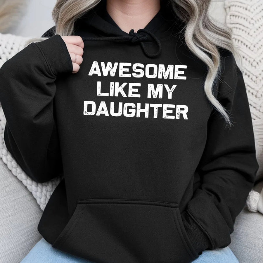 Awesome Like My Daughter Hoodie | Funny Father Quote Graphic | Premium Cotton Blend Sweatshirt | Best Gift for Dad From Daughter
