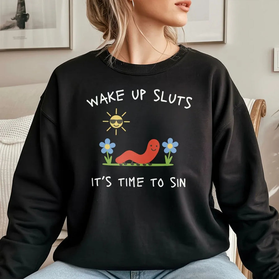 Funny Meme Worm Sweatshirt | Wake Up Sluts It's Time To Sin Graphic | Soft Cotton Blend | Sarcastic Unhinged Humor Gift