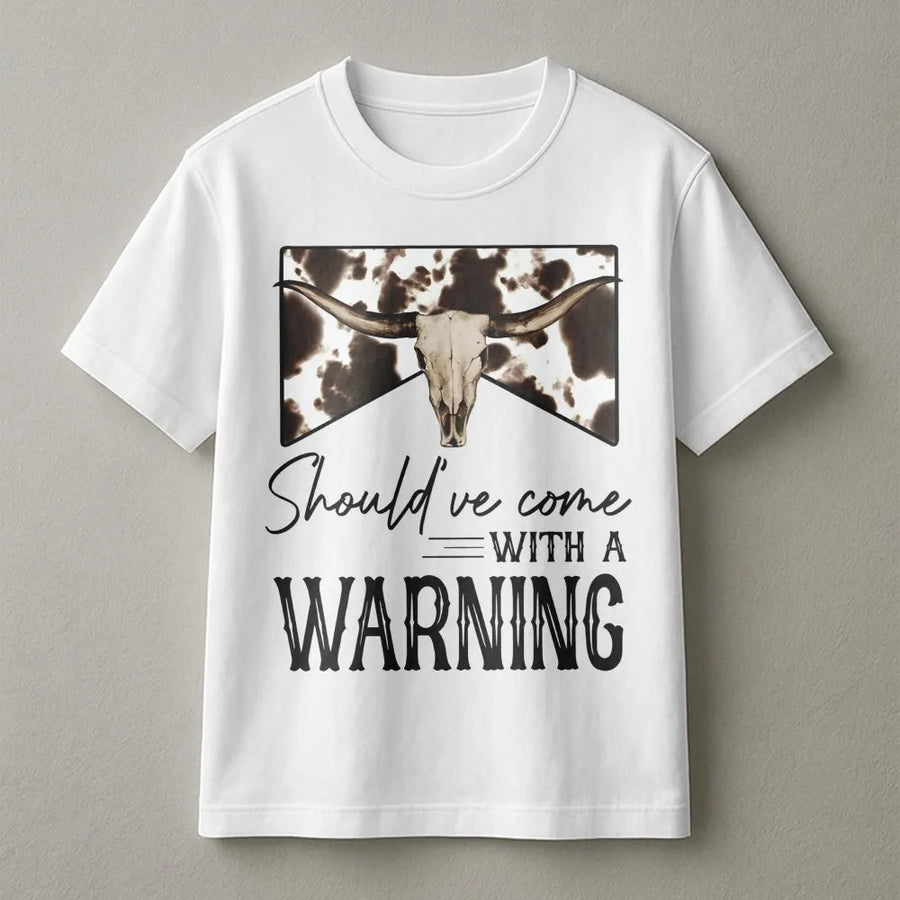 Should've Come With A Warning T-Shirt | Cow Skull Western Graphic | 100% Premium Cotton | Country Music Lover Gift for Women & Men