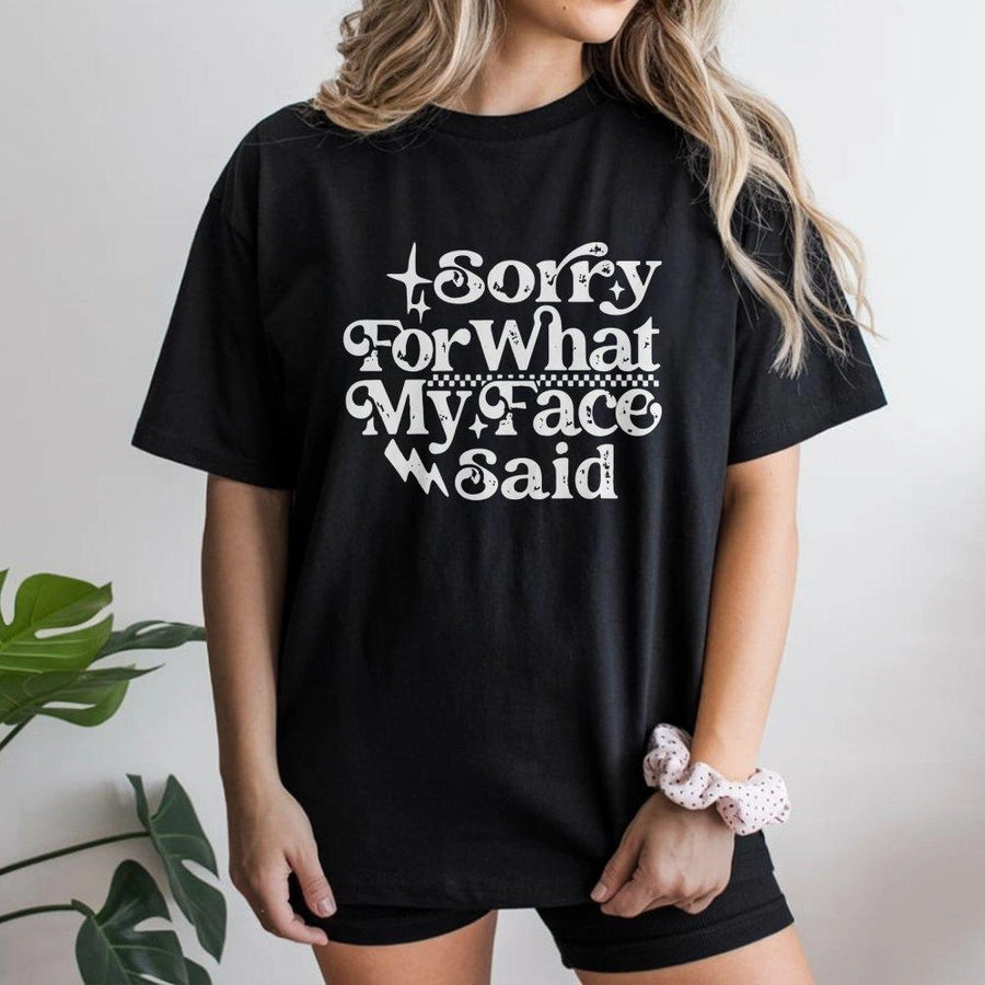 Sorry For What My Face Said T-Shirt | Sarcastic Humor Graphic Tee | Premium 100% Cotton Apparel | Funny Gift For Sarcastic Friend Or Coworker