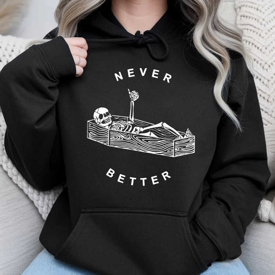 Never Better Skeleton Hoodie | Funny Sarcastic Coffin Graphic | Premium Soft Cotton | Gothic Humor Clothing Gift