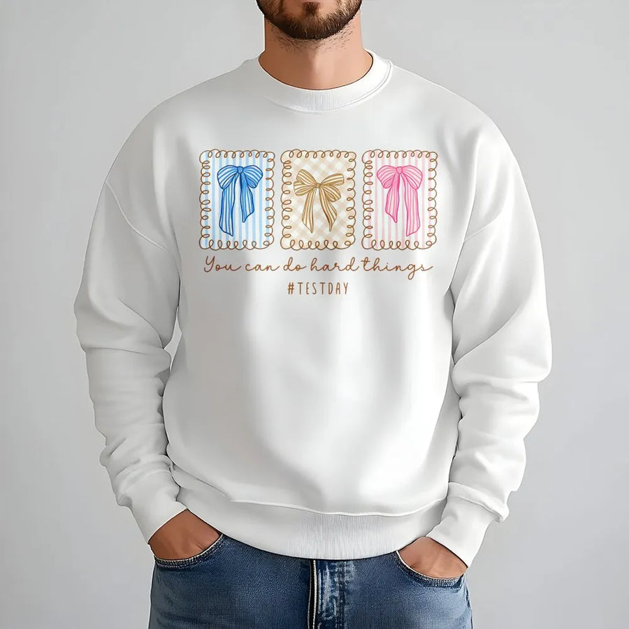 Teacher Test Day Sweatshirt | You Can Do Hard Things Quote | Soft Cotton Blend | Standardized Testing Teacher Appreciation Gift