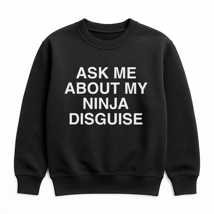 Ask Me About My Ninja Disguise Sweatshirt | Funny Graphic Crewneck | Premium Cotton Blend | Gift For Dads, Ninjas & Humor Enthusiasts