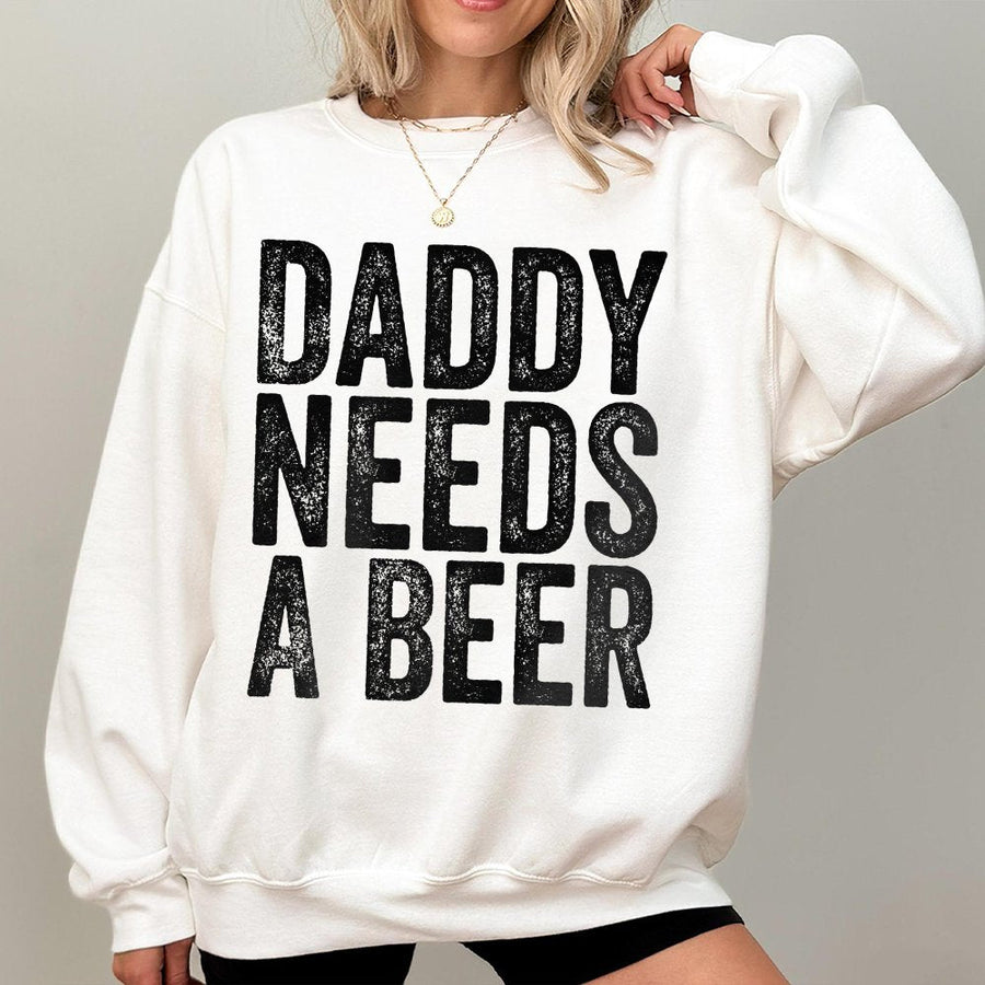 Daddy Needs A Beer Sweatshirt | Funny Drinking Graphic Tee | Premium Cotton Blend Unisex Crewneck | Father's Day 2026 Gift For Dad