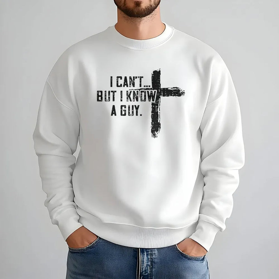 Christian Sweatshirt | I Can't But I Know A Guy Graphic Sweatshirt | Distressed Cross Design | Unisex Faith Based Religious Gift