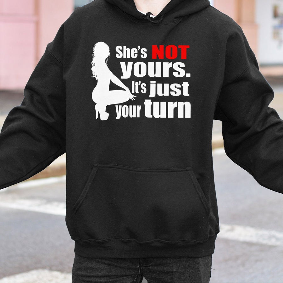 She's Not Yours It's Just Your Turn Hoodie | Sassy Graphic Streetwear | Cotton-Poly Premium Blend | Gift For Him or Her