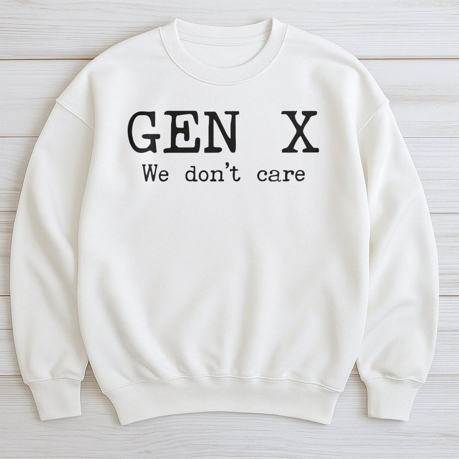 Gen X Sweatshirt | We Don't Care Sarcastic Quote | Premium Cotton Blend Crewneck | Funny Retro 80s 90s Gift for Generation X Men and Women