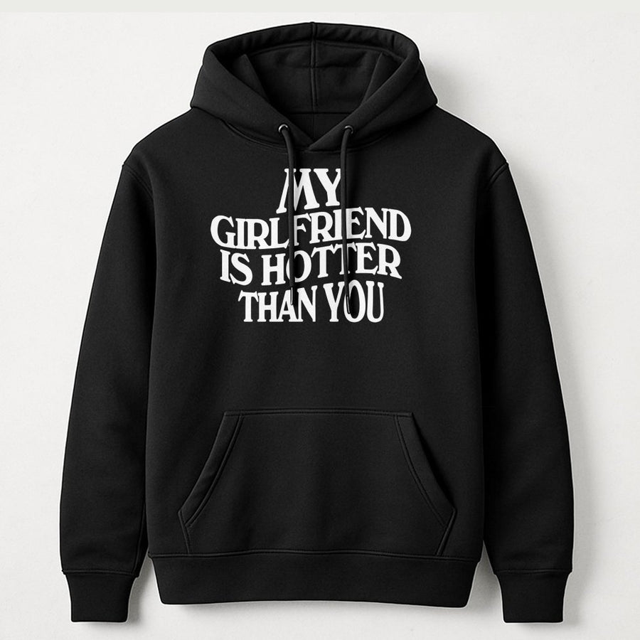 My Girlfriend Is Hotter Than You Hoodie | Funny Sarcastic Graphic Sweatshirt | Premium Cotton-Poly Blend | Gift for Boyfriend Couples Matching Apparel