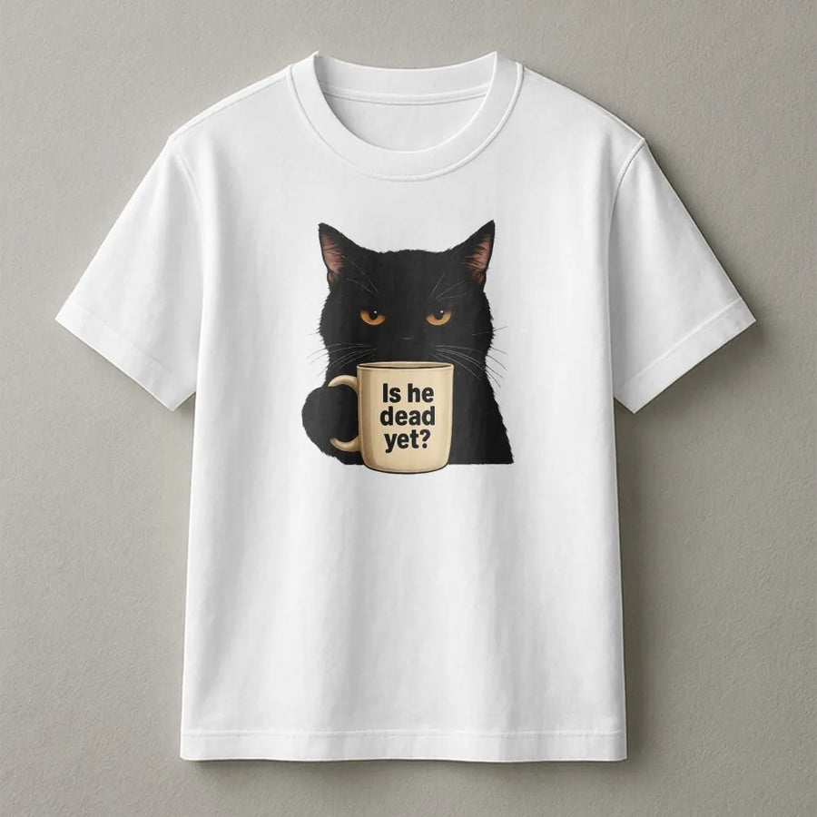 Is He Dead Yet Black Cat T-Shirt | Sarcastic Dark Humor Graphic | Premium 100% Cotton Tee | Funny Protest Gift For Cat Lovers