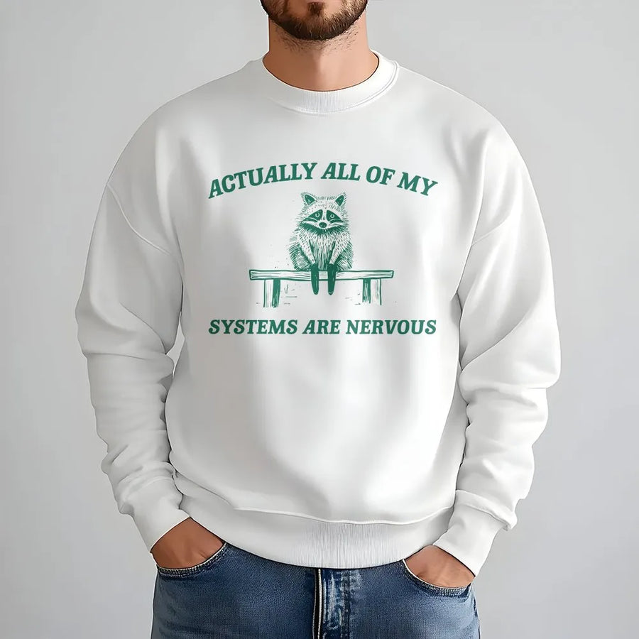 Actually All My Systems Are Nervous Sweatshirt | Funny Anxious Raccoon Meme Quote | Soft Cotton Blend Pullover | Sarcastic Humor Gift for Men and Women