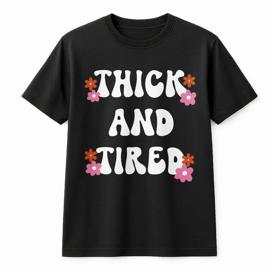 Thick And Tired T-Shirt | Retro 70s Floral Graphic Pullover | Premium Cotton Blend | Funny Relatable Gift for Women