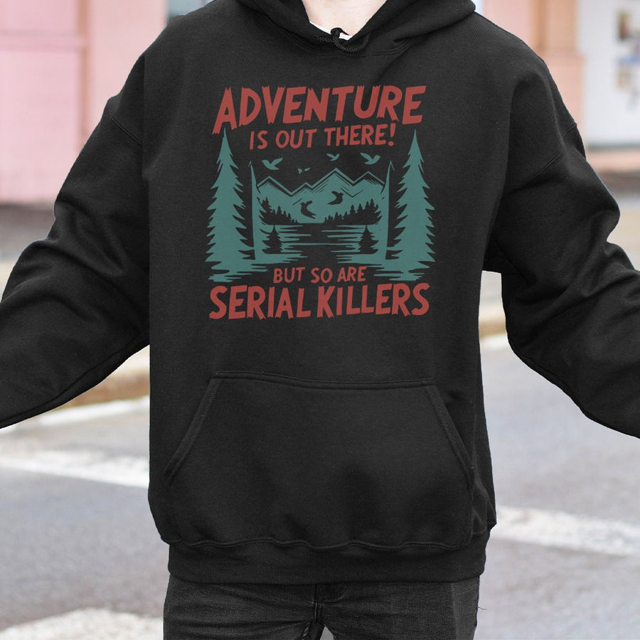 Adventure Is Out There But So Are Serial Killers Hoodie | Funny True Crime Mountain Graphic | Premium Cotton Blend | Gift For True Crime Lovers