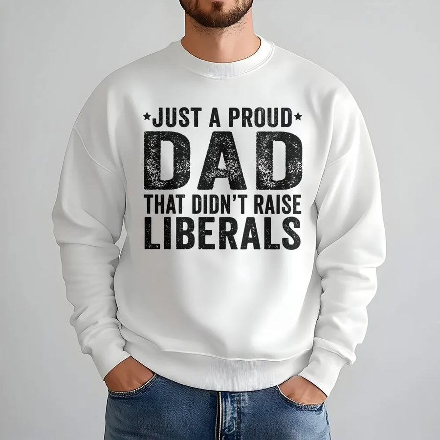 Proud Dad Sweatshirt | Didn't Raise Liberals Graphic Print | Premium Cotton Blend | Conservative Father's Day 2026 Gift Idea