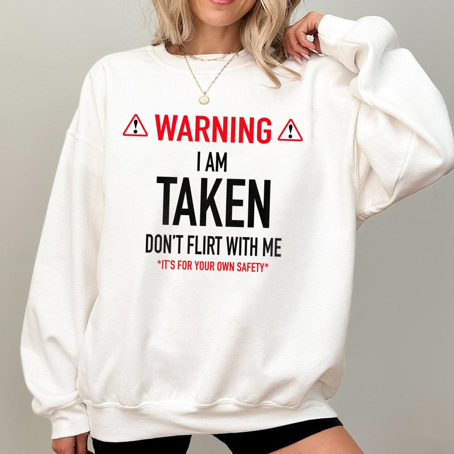 Warning I Am Taken Don't Flirt With Me Sweatshirt | Funny Relationship Slogan Print | Premium Cotton Blend | Gift For Boyfriend Girlfriend Couple