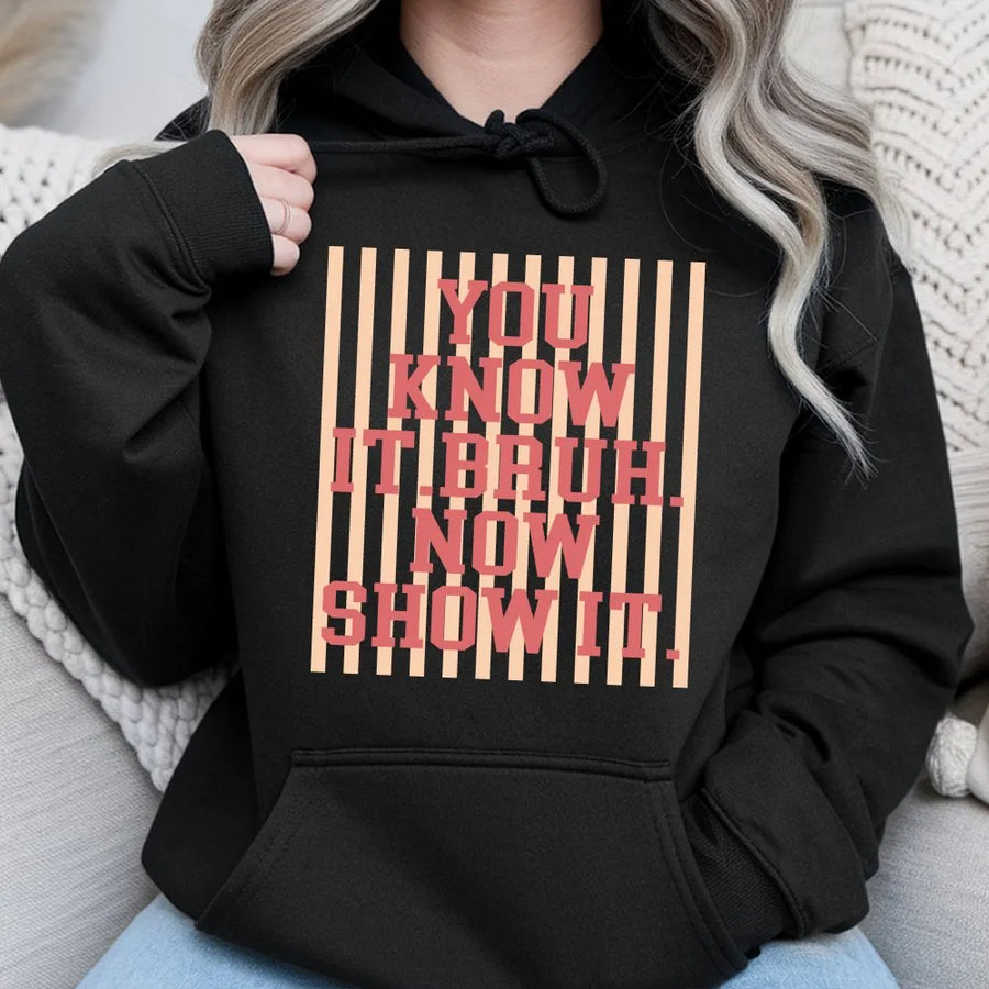 Bruh Hoodie | You Know It Bruh Now Show It Slogan Sweatshirt | Premium Cotton Blend | Unisex Streetwear Gift