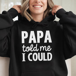 Papa Told Me I Could Hoodie | Funny Quote Graphic Sweatshirt | Premium Cotton-Blend Pullover | Unique Gift for Dad or Daughter