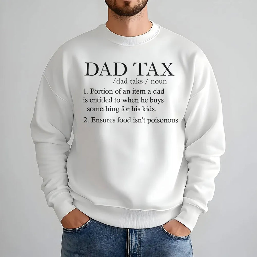 Dad Tax Sweatshirt | Funny Definition Graphic Design | Premium Cotton Blend | Best Father's Day 2026 Birthday Gift For New Dad