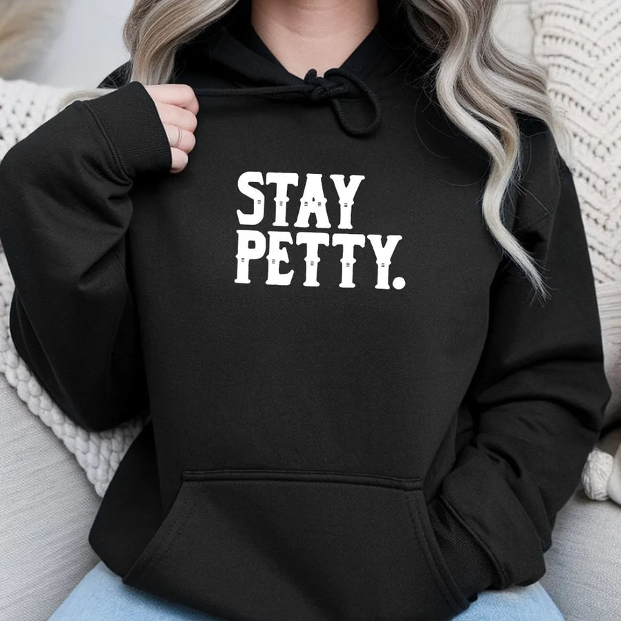 Stay Petty Hoodie | Funny Sassy Graphic Sweatshirt | Premium Cotton Blend | Sarcastic Gift for Her