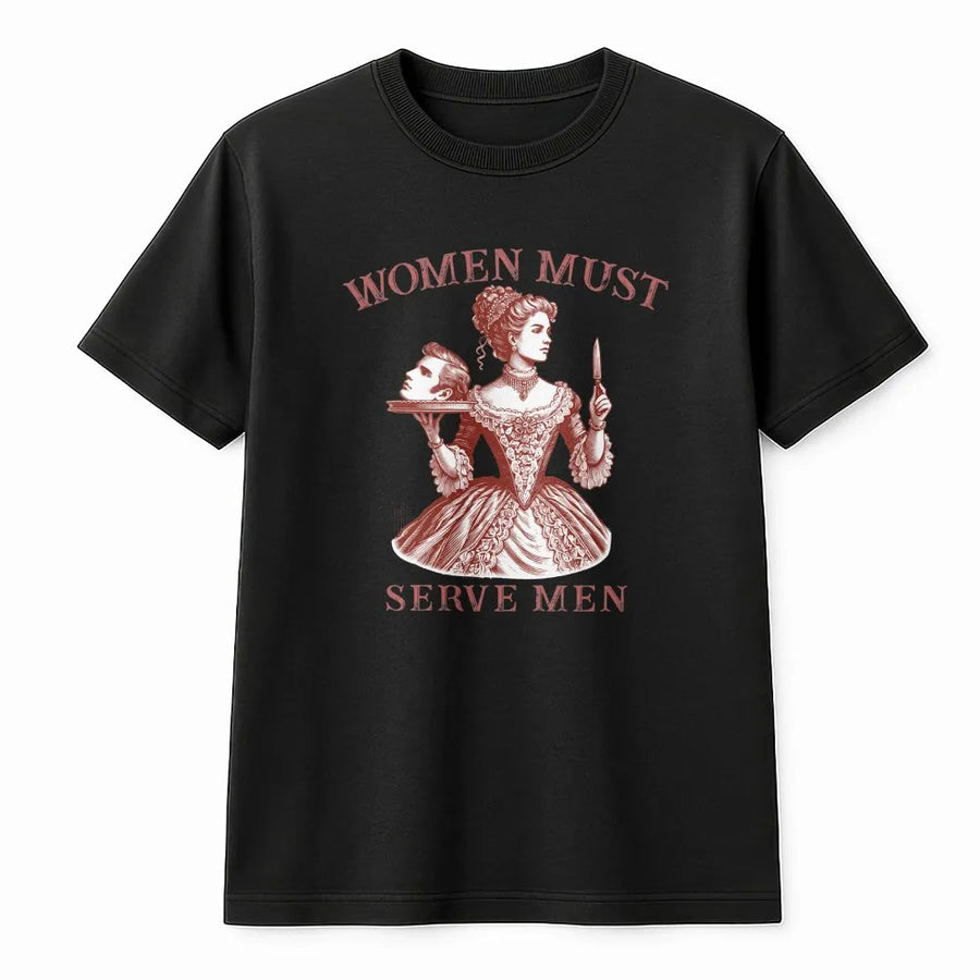 Women Must Serve Men T-Shirt | Vintage Satirical Dark Humor Graphic | Premium 100% Cotton | Edgy Feminist Statement Gift