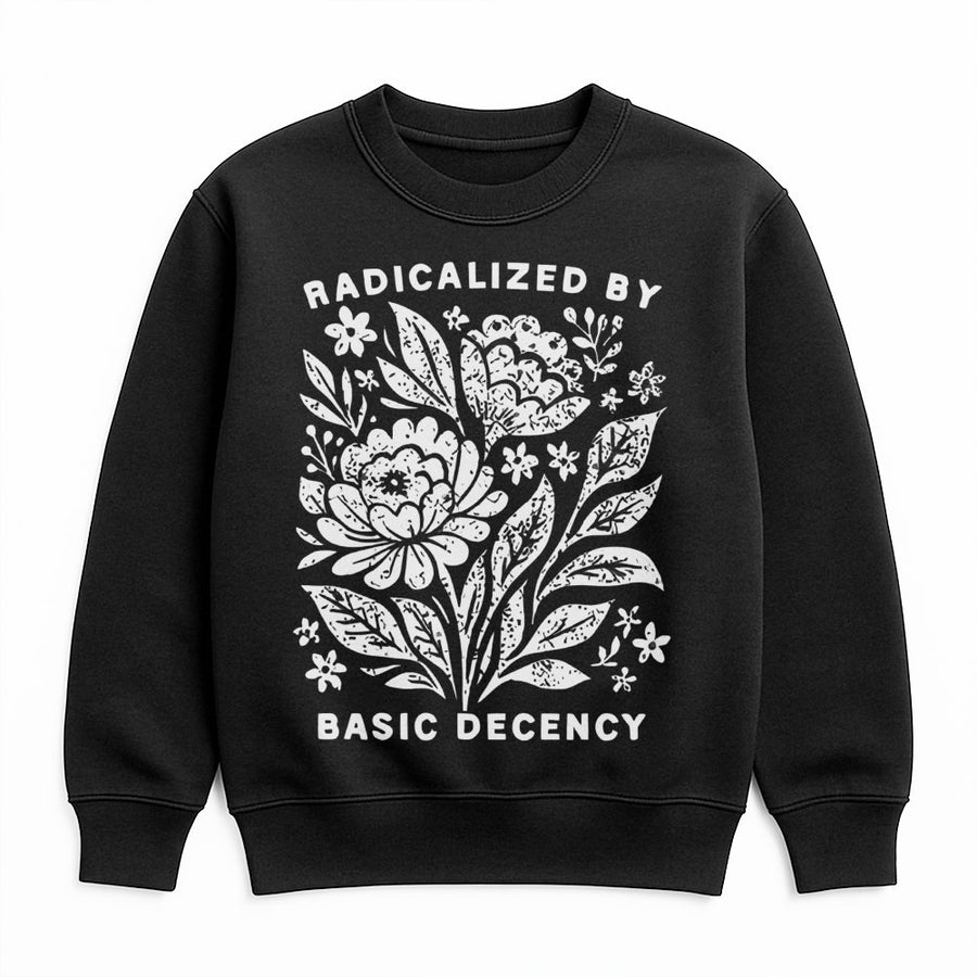 Radicalized By Basic Decency Sweatshirt | Floral Feminist Graphic Crewneck | Premium Cotton Blend | Activist Gift for Social Justice Supporters