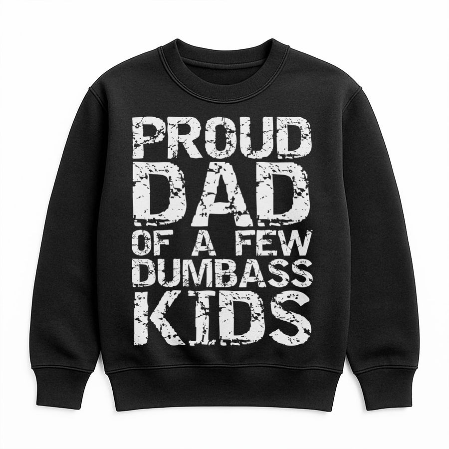 Proud Dad Of A Few Dumbass Kids Sweatshirt | Funny Graphic Slogan Pullover | Premium Cotton Blend | Gift For Father With A Sense Of Humor