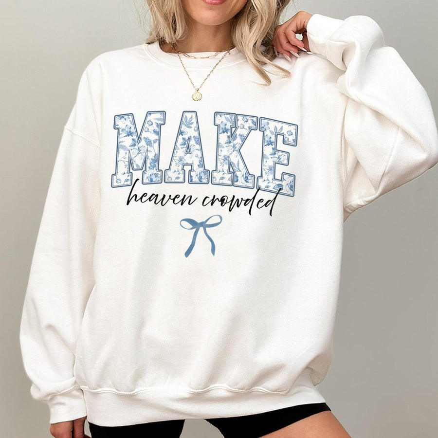 Make Heaven Crowded Sweatshirt | Floral Lettering Christian Graphic Tee | Premium Cotton Blend | Faith-Based Religious Gift for Women