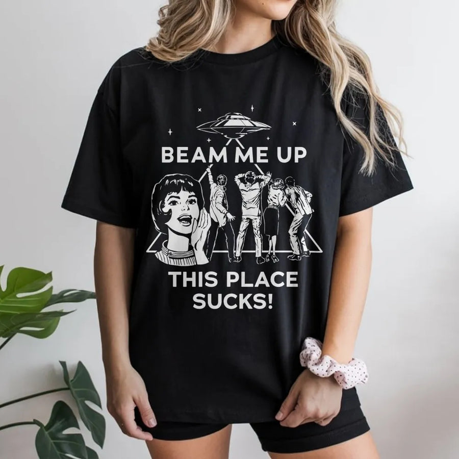 Beam Me Up This Place Sucks T-Shirt | Retro Alien UFO Abduction Graphic | Premium Cotton Unisex Tee | Funny Sci-Fi Gift for Space Lovers
