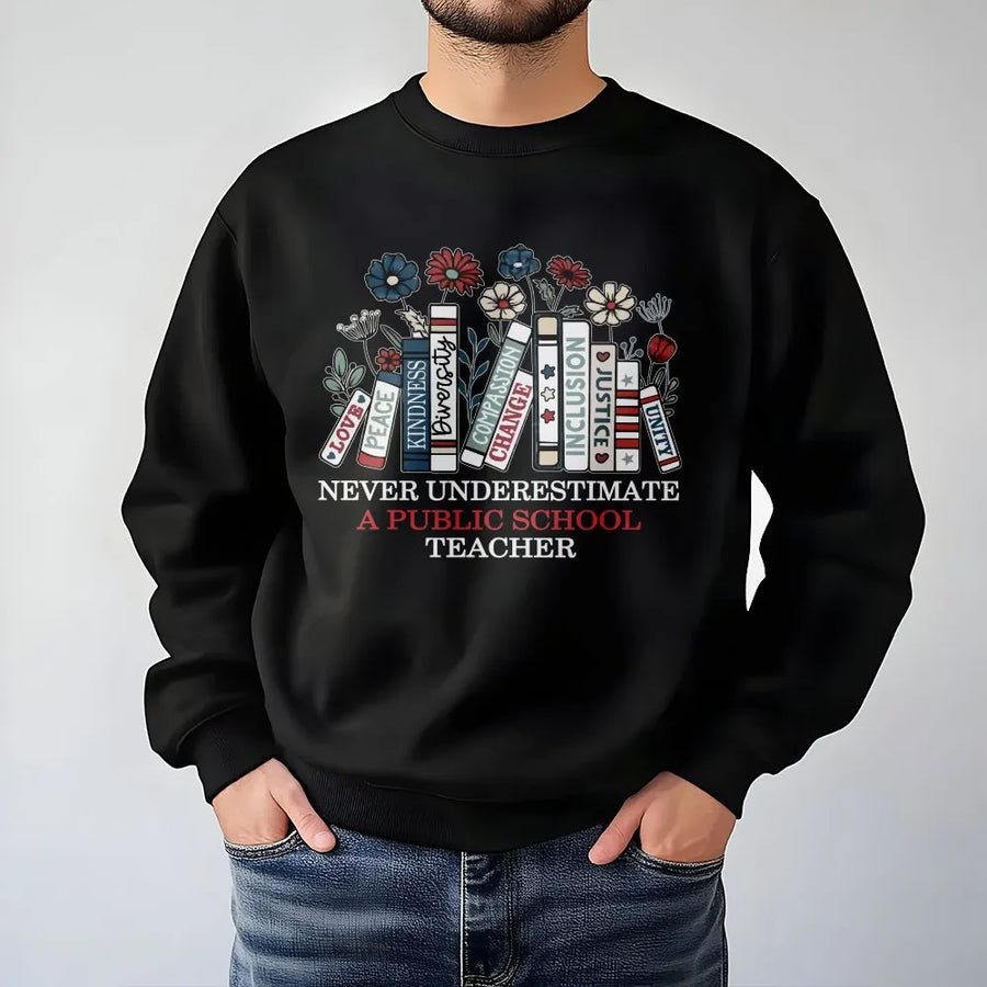 Never Underestimate A Public School Teacher Sweatshirt | Floral Book Stack Design | Soft Cotton Blend | Premium Back To School Gift For Educators