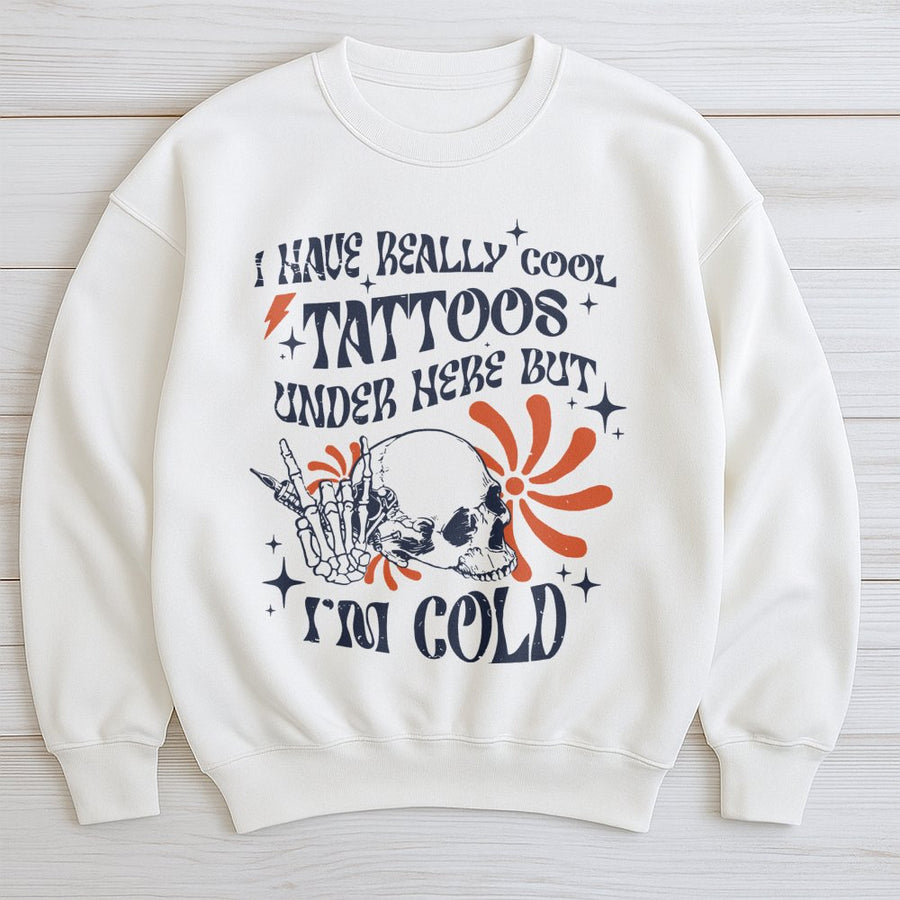 Tattoo Lover Sweatshirt | I Have Really Cool Tattoos But I'm Cold Graphic Tee | Premium Cotton Blend Crewneck | Funny Gift For Tattoo Artist
