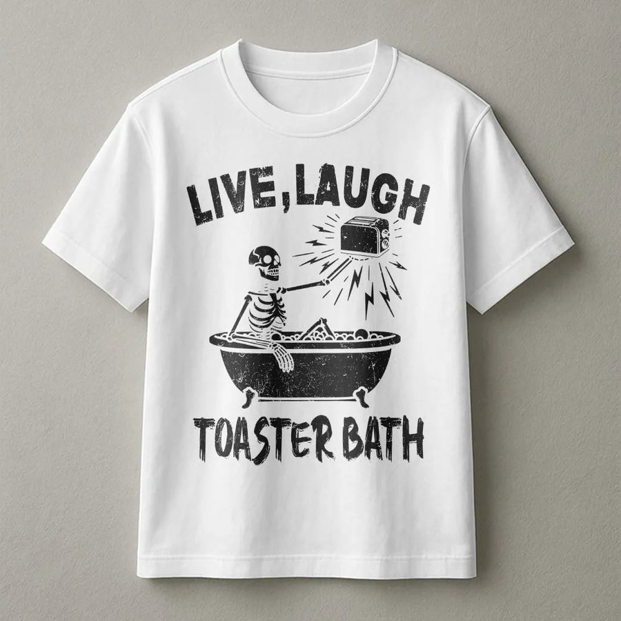 Live Laugh Toaster Bath T-Shirt | Edgy Skeleton Meme Graphic | 100% Cotton Premium Tee | Sarcastic Dark Humor Gift for Friends